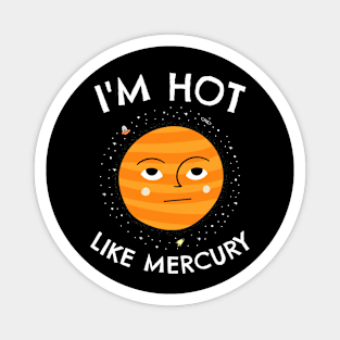 🔭 I'm Hot Like Mercury, Cute Solar System Planet Space Design Magnet